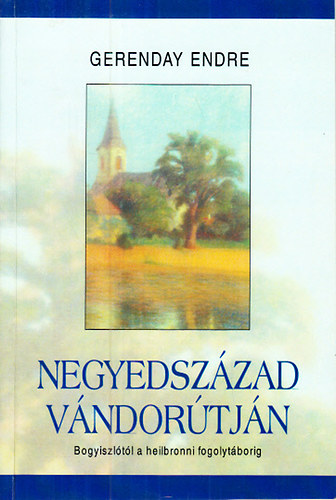 Gerenday Endre: Negyedszázad vándorútján (Bogyiszlótól a heilbronni fogolytáborig) antikvár