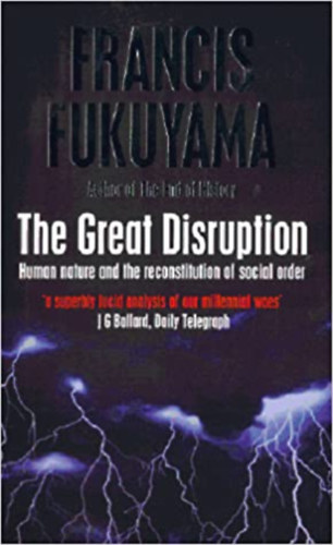 Francis Fukuyama: The Great Disruption - Human Nature and the Reconstitution of Social Order antikvár