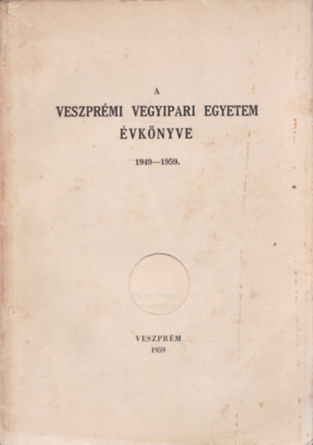 Meskó Gábor és Mohai Béla (szerk.): A Veszprémi Vegyipari Egyetem évkönyve 1949-1959 antikvár