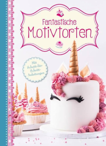Marian Moschen: Fantastische Motivtorten: Mit Schritt-für-Schritt-Anleitungen antikvár
