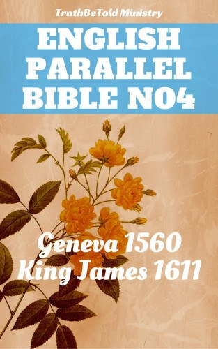 Anthony Gilby, Christopher Goodman, Joern Andre Halseth, King James, Myles Coverdale, Thomas Sampson, TruthBeTold Ministry, William Cole, William Whittingham: English Parallel Bible No4 e-Könyv