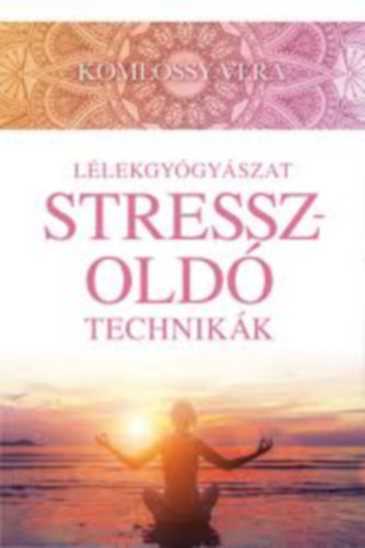 Komlóssy Vera: Lélekgyógyászat - Stresszoldó technikák antikvár