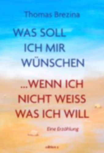 Brezina, Thomas: Brezina, T: Was soll ich mir wünschen, wenn ich nicht weiß idegen