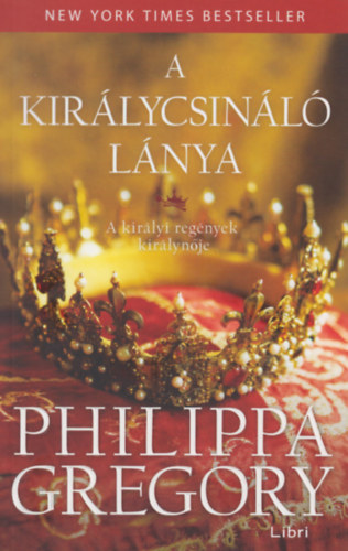 Philippa Gregory: A királycsináló lánya könyv
