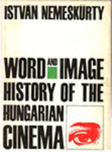 István Nemeskürty: Word and Image - History of the Hungarian Cinema antikvár