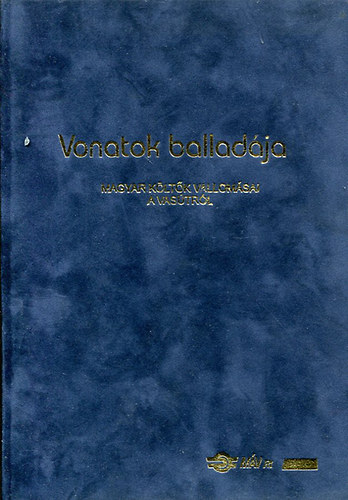 Bényei József (szerk.): Vonatok balladája -Magyar költők vallomásai a vasútról antikvár