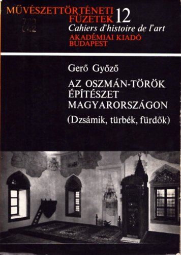 Gerő Győző: Az oszmán-török építészet Magyarországon (Dzsámik, türbék, fürdők) antikvár