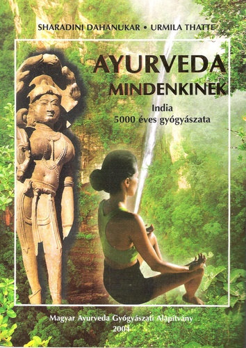 Sharadini Dahanukar, Urmila Thatte: Ayurveda mindenkinek - India 5000 éves gyógyászata antikvár