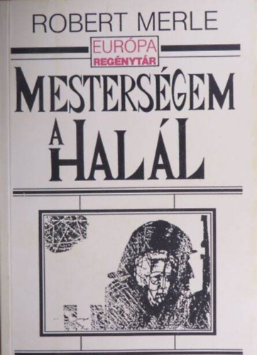 Robert Merle, Gera György (ford.): Mesterségem a halál - Európa regénytár (La mort est mon métier) - Gera György fordításában antikvár