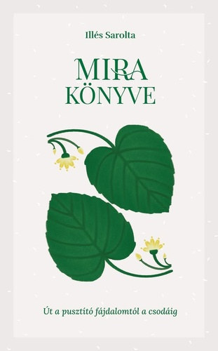 Illés Sarolta: Mira könyve - Út a pusztító fájdalomtól a csodáig antikvár