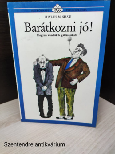 szerző-Phyllis M. Shaw :szerkesztő- Veressné Deák Éva: Barátkozni jó! - Hogyan küzdjük le gátlásainkat? Barabás András fordításával(saját fotóval) antikvár