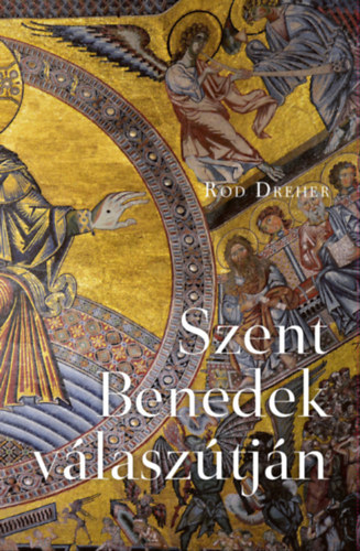 Rod Dreher: Szent Benedek válaszútján e-Könyv