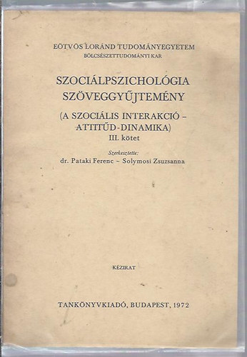 Pataki Ferenc dr.; Solymosi Zsuzsanna (szerk.): Szociálpszichológia szöveggyűjtemény III. (A szociális interakció-Attitűd-Dinamika) antikvár