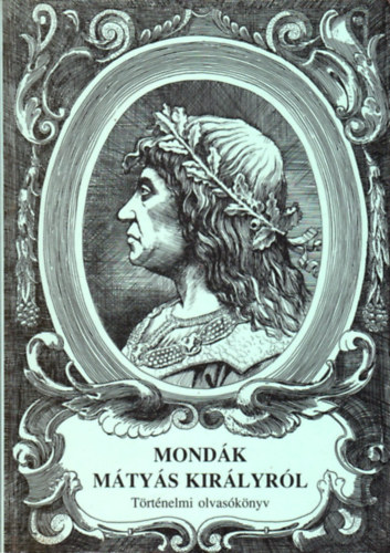 Tóth Tamás (felelős kiadó): Mondák Mátyás királyról - Történelmi olvasókönyv antikvár