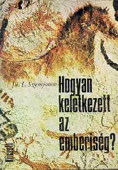 Ju. I. Szemjonov: Hogyan keletkezett az emberiség? antikvár