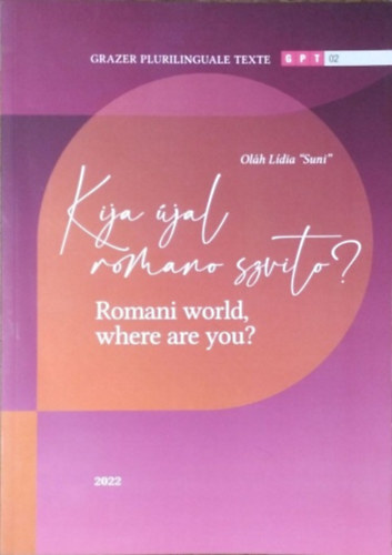 Oláh Lídia "Suni": Kija újal romano szvito? / Romani World, Where are You? könyv