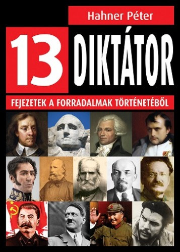 Hahner Péter: 13 diktátor - Fejezetek a forradalmak történetéből e-Könyv