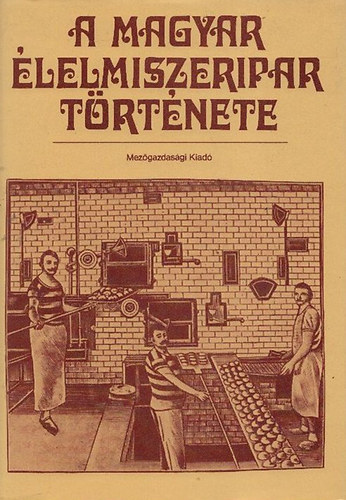 Dr. Balatoni Mihály; Dr. Beke György: A magyar élelmiszeripar története antikvár