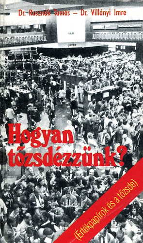 Rusznák Tamás; Villányi Imre: Hogyan tőzsdézzünk? - Értékpapírok és a tőzsde antikvár