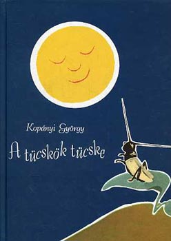 Kopányi György: A tücskök tücske (reprint, Ország Lili ill.,Pilinszky J. szerk.) - Dedikált antikvár