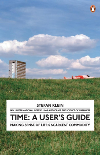 Stefan Klein: Time: A User's Guide - Making Sense of Life's Scarcest Commodity antikvár