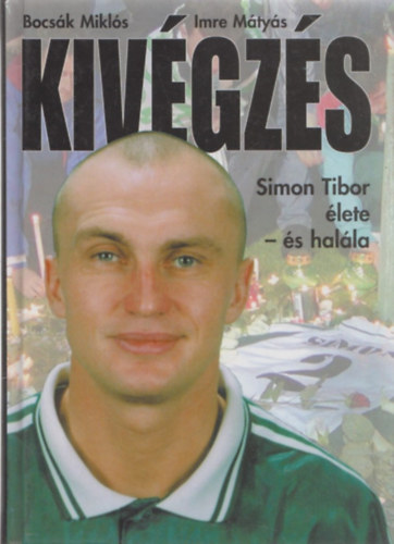 Imre Mátyás, Bocsák Miklós: Kivégzés - Simon Tibor élete és halála antikvár