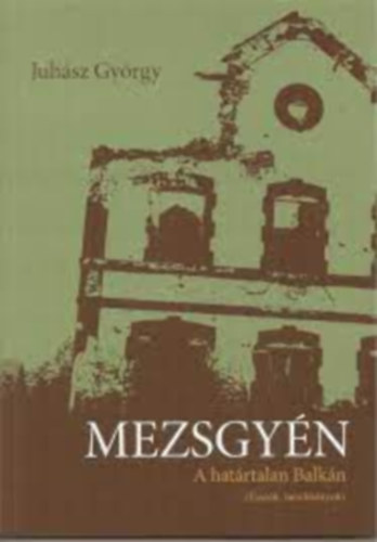 Juhász György: Mezsgyén- A határtalan balkán - Dedikált antikvár