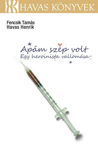 Havas Henrik, Fencsik Tamás: Apám szép volt könyv