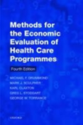 Drummond, Michael F. - Stoddart, Greg L. - Torrance, George W. - Claxton, Karl - Sculpher, Mark J.: Methods for the Economic Evaluation of Health Care Programmes idegen