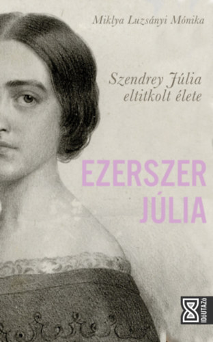 Ezerszer Júlia - Szendrey Júlia eltitkolt élete akciós termékkép 1