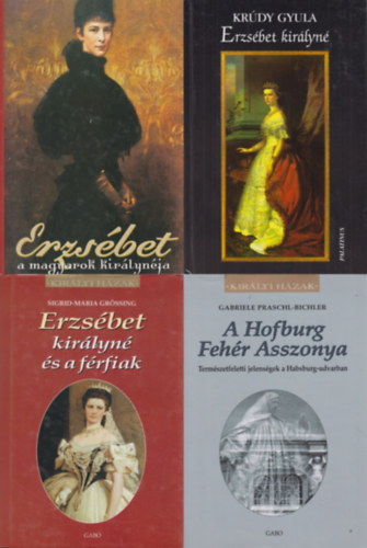Sigrid-Maria Grössing, Krúdy Gyula, Gabriele Praschl-Bichler, Rácz Árpád (szerk.): 4 db könyv Erzsébet királynéről (Sisiről) : Erzsébet királyné és a férfiak + A Hofburg fehér asszonya + Erzsébet, a magyarok királynéja könyv