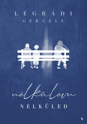 Légrádi Gergely: Nélkülem - Nélküled könyv