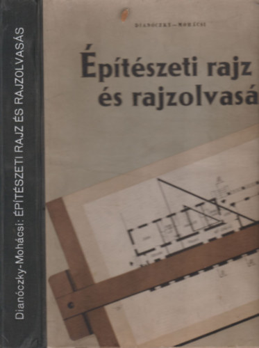 Dianóczky-Mohácsi: Építészeti rajz és rajzolvasás (mellékletekkel) antikvár