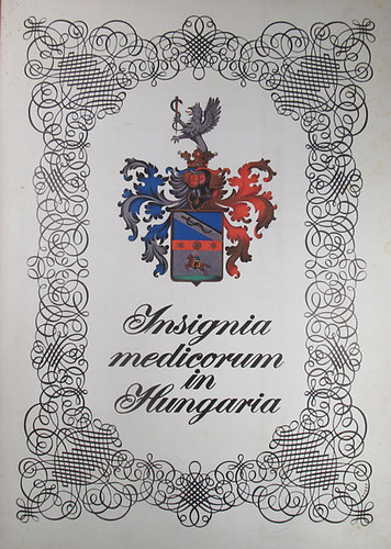 József Antall - Géza Buzinkay - Gábor Vissy: Insignia medicorum in Hungaria - Wappen ungarischer Ärzte - Coats of Arms of Hungarian Physicians antikvár