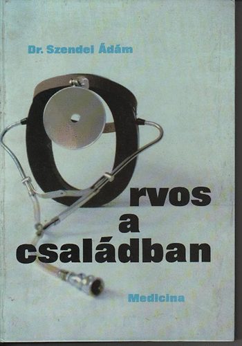 Dr. Szendei Ádám: Orvos a családban antikvár
