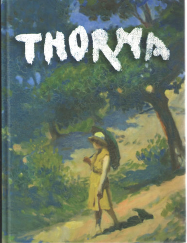 Bay Miklós, Büki Barbara, Kovács Zita, Rád Szilvia, Szakál Aurél: Thorma. Thorma János nemzetközi vándorkiállítás. Magyar-német-román-angol nyelven antikvár