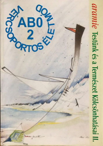 Aramie: Testünk és a Természet Kölcsönhatásai II. - AB0 vércsoportos életmód (A vércsoportos táplálkozásról és életmódról, a szekrétor és non-szekrétor státuszról. Lelkem a buddhizmus arany ösvényén.) antikvár