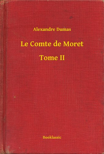 Alexandre Dumas: Le Comte de Moret - Tome II e-Könyv