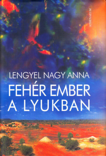 Lengyel Nagy Anna: Fehér ember a lyukban antikvár