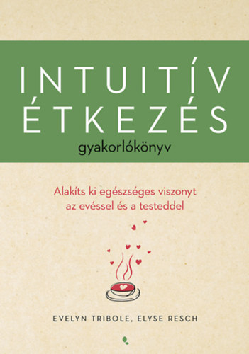 Evelyn Tribole - Elyse Resch: Intuitív étkezés gyakorlókönyv e-Könyv