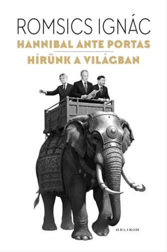 Romsics Ignác: Hannibal ante portas – Hírünk a világban e-Könyv