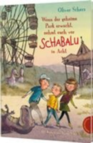 Scherz, Oliver: Wenn der geheime Park erwacht, nehmt euch vor Schabalu in Acht idegen