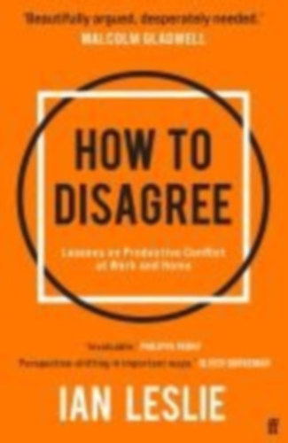 Leslie, Ian: How to Disagree idegen