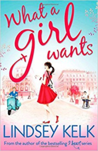 Lindsey Kelk: What a Girl Wants antikvár