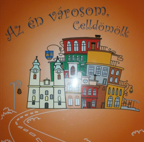 Nagy Georgina (szerk.): Az én városom, Celldömölk antikvár