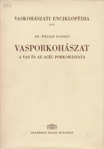 Welesz Rudolf Dr.: Vaskohászati enciklopédia XIII.- Vasporkohászat (A vas és az acél porkohászata) antikvár