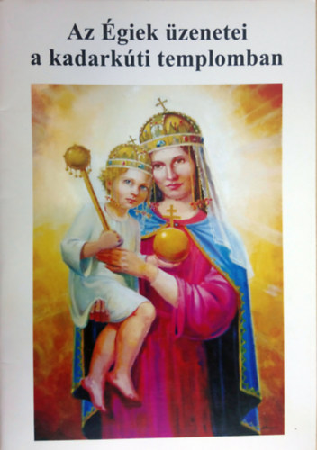 Az Égiek üzenetei a kadarkúti templomban antikvár