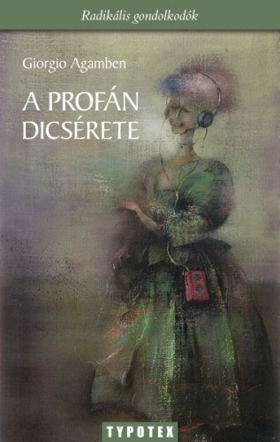 Agamben Giorgio: A profán dicsérete e-Könyv