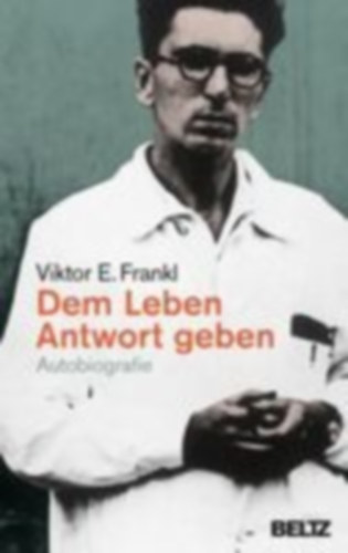 Frankl, Viktor E.: Dem Leben Antwort geben idegen