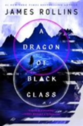 Rollins, James: A Dragon of Black Glass idegen